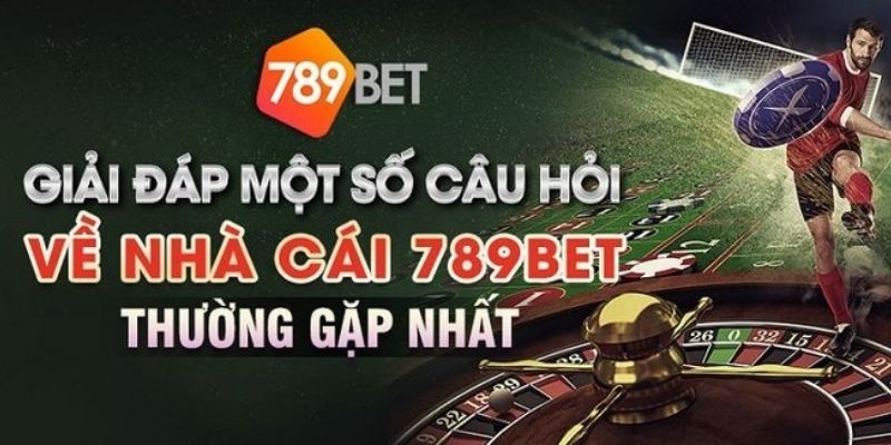 câu hỏi thường gặp 789bet