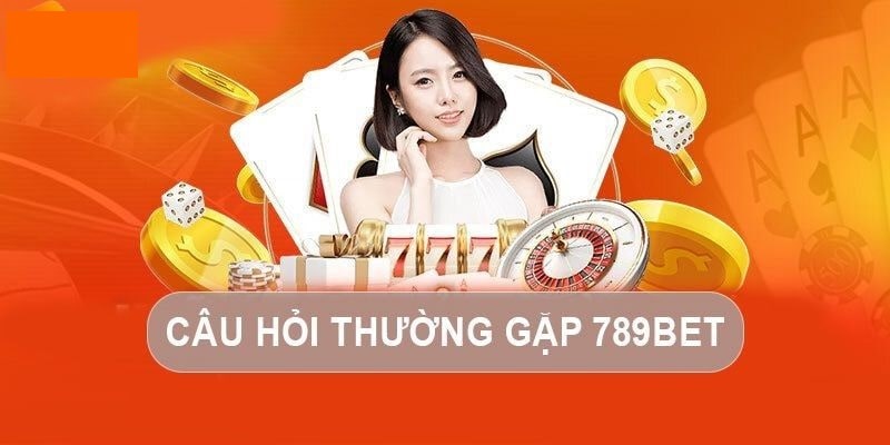 Câu hỏi thường gặp về 789bet